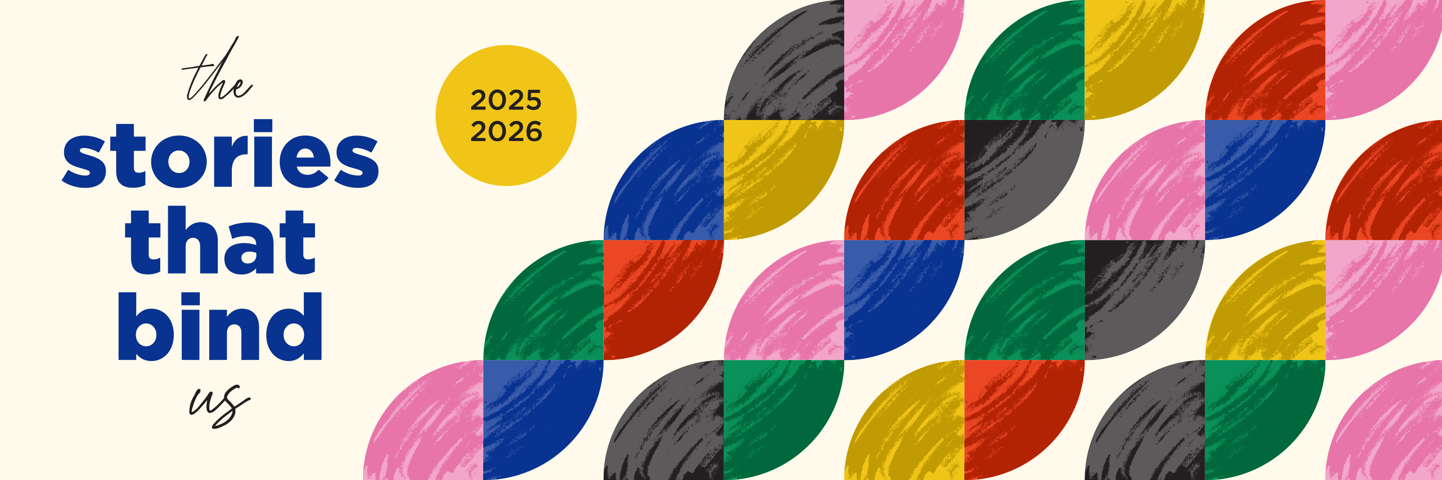 The words "the stories that bind" and "2025-2026" to the left of several multicolored braid-like diagonal graphics.