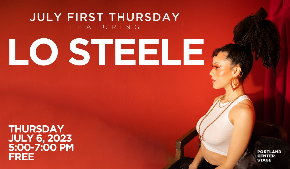 July First Thursday with Lo Steele Portland Center Stage