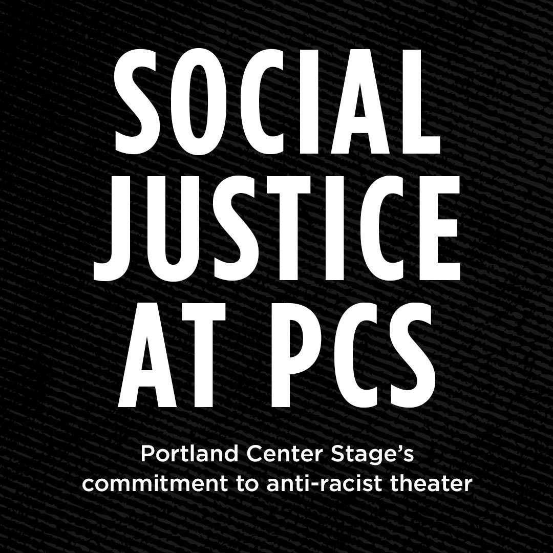 White text on a black background that reads "Social Justice at PCS, Portland Center Stage's commitment to anti-racist theater."